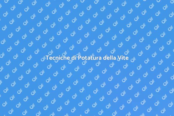 L'Arte della Potatura della Vite