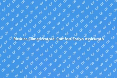 Ricarica Climatizzatore: Ritrova Freschezza