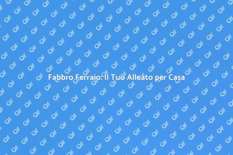 Fabbro Ferraio: Servizi Essenziali