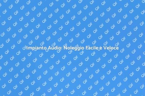 Noleggio Impianto Audio di Qualità