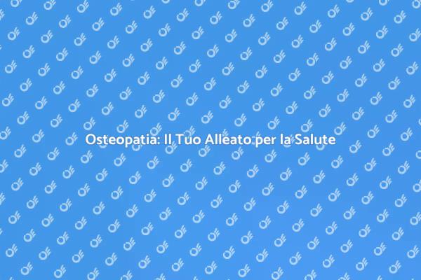 Osteopatia: Benessere e Salute in Un Click