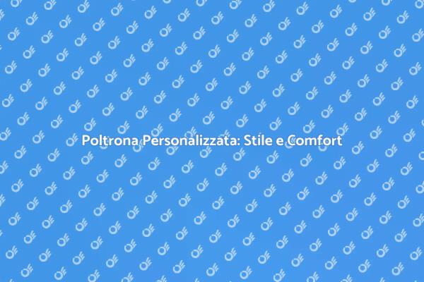Poltrona su Misura: Eleganza e Comfort