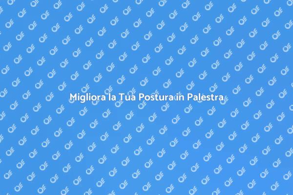 Postura Corretta per Allenamenti Efficaci