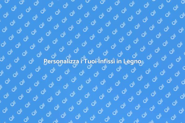 L'arte degli Infissi su Misura in Legno