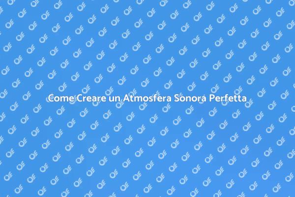 Scegliere un Impianto Sonoro Eccellente