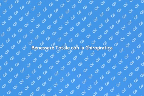 Chiropratica Olistica: Armonia e Salute