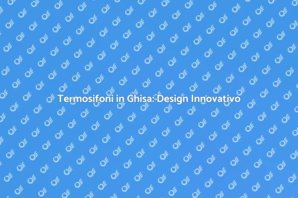 Rinnova i Termosifoni in Ghisa
