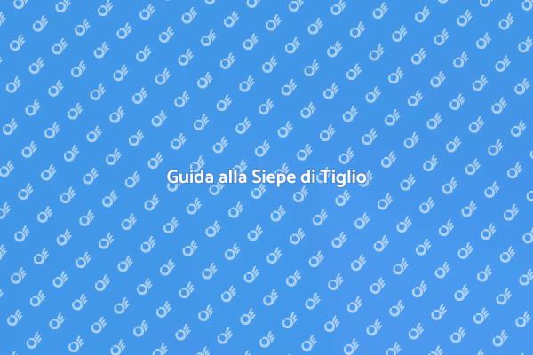 Siepe di Tiglio: Progettazione e Cura