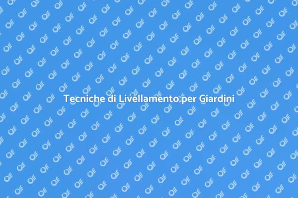 Livellamento del Terreno: Tecniche e Vantaggi