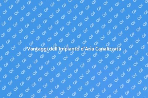 Impianto d'Aria Canalizzata Efficace