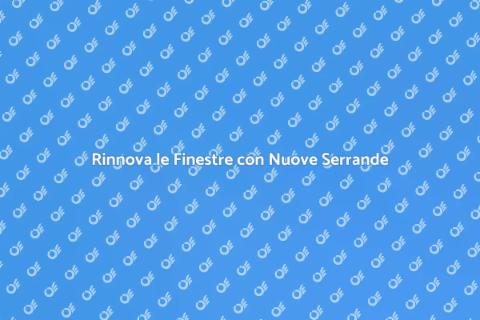 Sostituzione Serrande per Finestre
