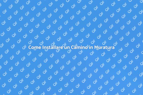 Installazione Camino in Muratura: Guida