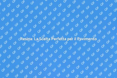 Pavimento in Resina: Eleganza e Versatilità