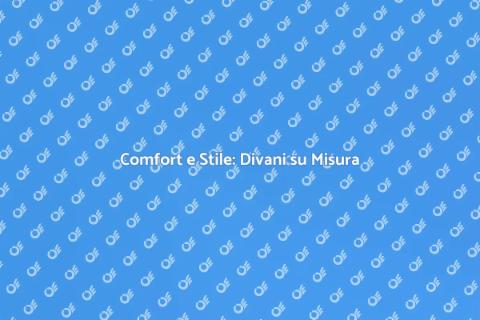 Divano su Misura: Comfort Profondo