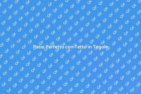 Tetto in Tegole per il Tuo Patio