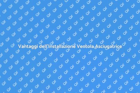 Installare Ventola Asciugatrice: Guida