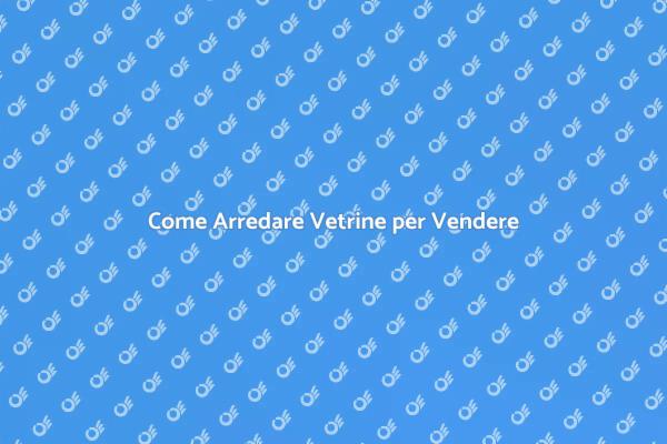 Vetrine che Vendono: Scopri Come!