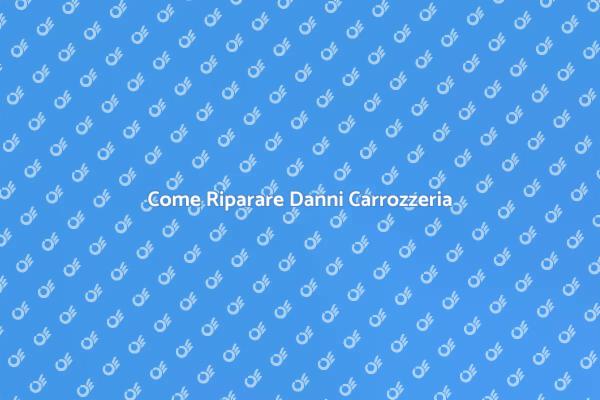 Riparazione Danni Auto: Cosa Fare