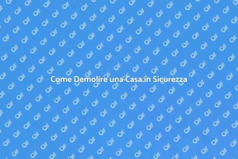 Demolire una Casa: Guida Completa