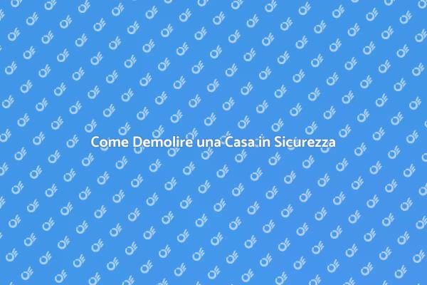 Demolizione Casa: Passi Fondamentali