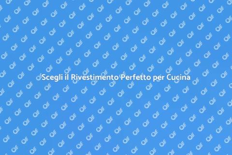 Rivestimento Cucina: Guida alla Scelta