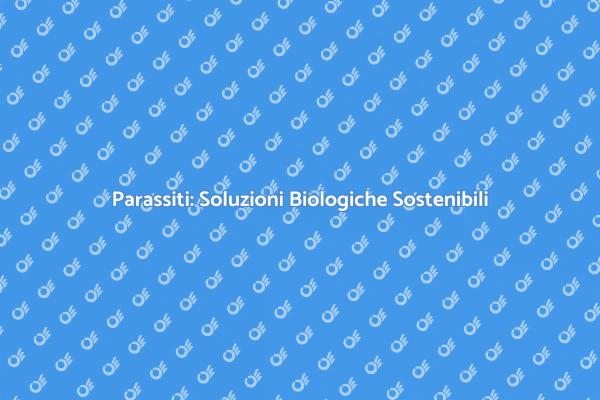 Parassiti? Ecco la Soluzione Naturale!