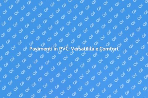 Rivestimento Pavimenti in PVC: Comfort