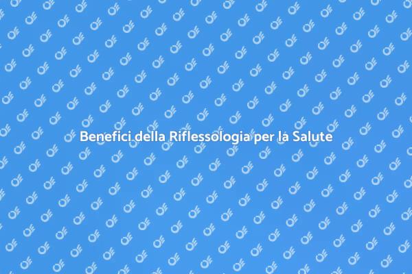 Riflessologia: Salute e Benessere Naturale