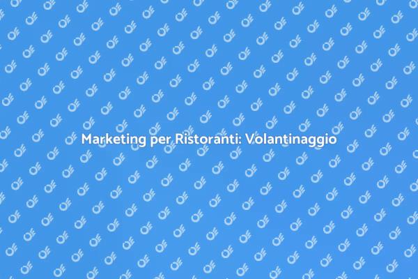 Volantinaggio: Strategie per Ristoranti