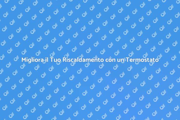 Rivoluziona il Riscaldamento con Tecnologia