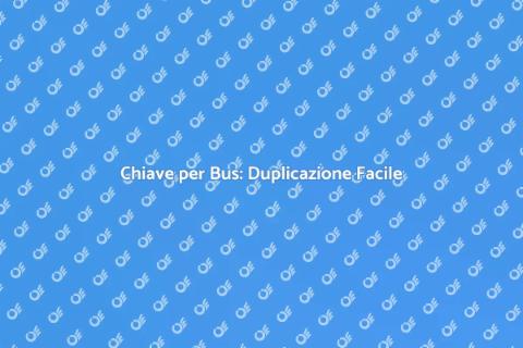 Duplicazione Chiave per Bus: Comodità