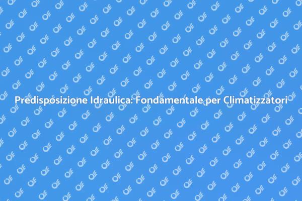 Predisposizione Idraulica: Un Passo Cruciale