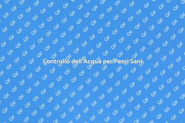 Test dell'Acqua: Fondamentale per i Pesci