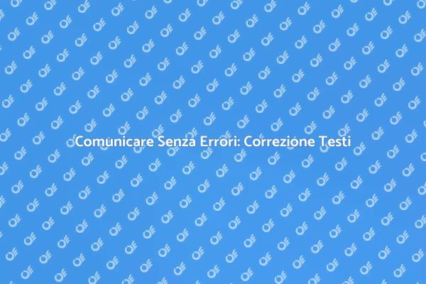 Correzione Testi: Comunicare Senza Errori