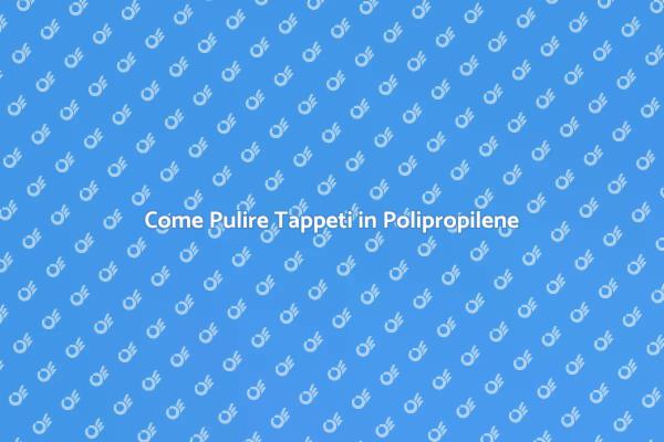 Mantenere Tappeti in Polipropilene