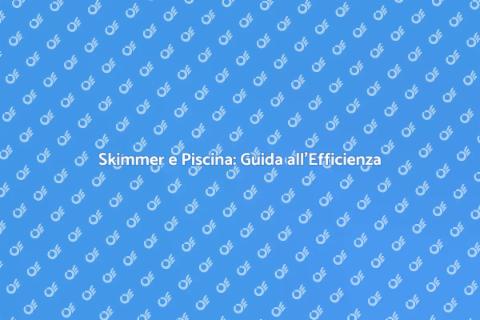 Coordinamento Skimmer: Efficienza e Stile