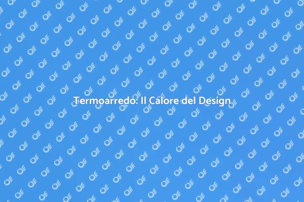 Termoarredo: Estetica e Comfort Uniti