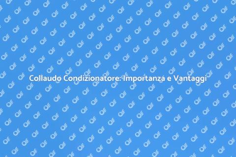 Collaudo Condizionatore: Guida Completa