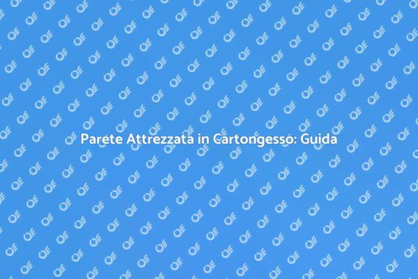 Come Creare una Parete Attrezzata in Cartongesso