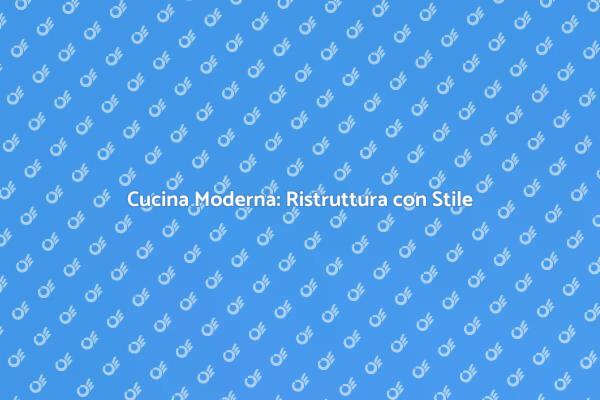 Ristruttura la tua Cucina con Stile