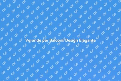Progettazione Verande per Balconi