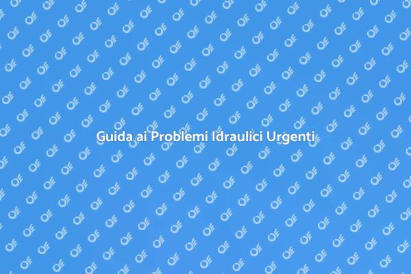 Emergenza Idraulica: Cosa Fare Subito