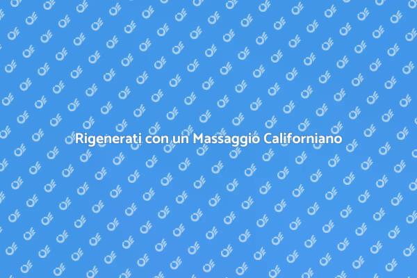Rinasci con il Massaggio Californiano