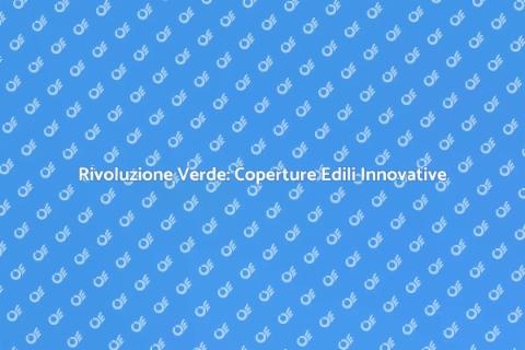 Coperture Verdi: Sostenibilità Edilizia
