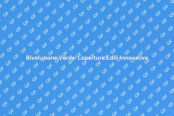 Sostenibilità e Design: Coperture Verdi