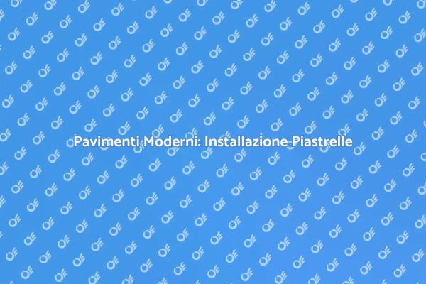 Trasforma il Tuo Pavimento con Piastrelle