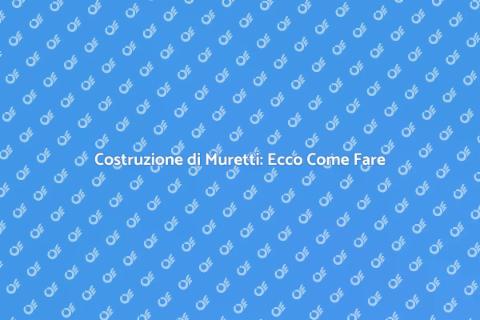 Muretti in Calcestruzzo: Guida Pratica