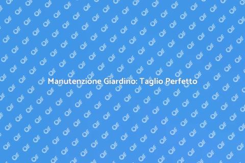 Taglio dell'Erba: Giardino Perfetto