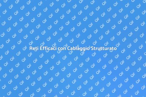 Cablaggio Strutturato per Reti Efficaci