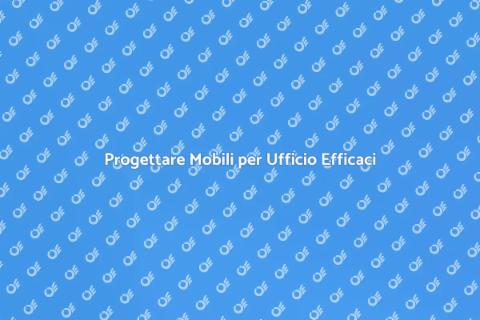 Costruire Mobili per Ufficio Funzionali